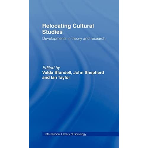 Relocating Cultural Studies: Developments in Theory and Research (International Library of Sociology)