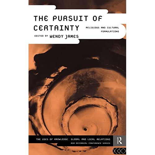 The Pursuit of Certainty: Religious and Cultural Formulations (ASA Decennial Conference Series: The Uses of Knowledge)