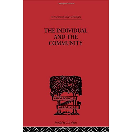 The Individual and the Community: A Historical Analysis of the Motivating Factors Of Social Conduct (International Library of Philosophy)