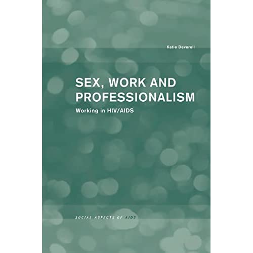 Sex, Work and Professionalism: Working in HIV/AIDS (Social Aspects of AIDS)