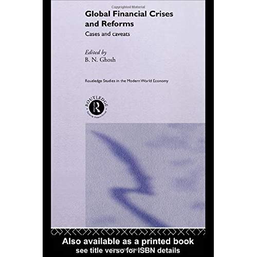 Global Financial Crises and Reforms: Cases and Caveats: 27 (Routledge Studies in the Modern World Economy)