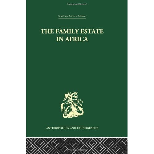 The Family Estate in Africa: Studies in the Role of Property in Family Structure and Lineage Continuity (Routledge Library Editions: Anthropology and Ethnography)