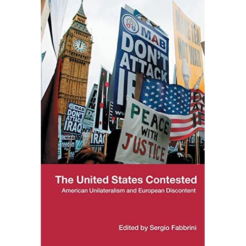 The United States Contested: American Unilateralism and European Discontent