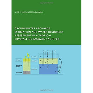 Groundwater Recharge Processes and Groundwater Management in a Tropical Crystalline Basement Aquifer: PhD: UNESCO-IHE Institute, Delft