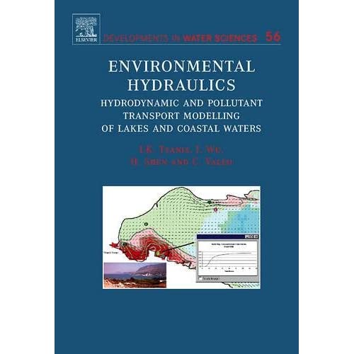 Environmental Hydraulics,56: Hydrodynamic and Pollutant Transport Models of Lakes and Coastal Waters: Volume 56 (Developments in Water Science)