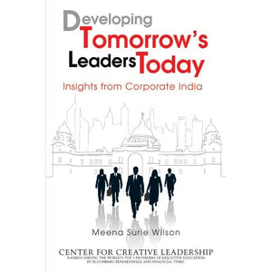 Developing Tomorrow?s Leaders Today: Insights from Corporate India