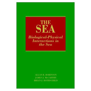 The Sea: Biological-physical Interactions in the Sea v. 12 (The Sea: Ideas and Observations on Progress in the Study of the Seas)