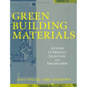 Green Building Materials: A Guide to Product Selection and Specification (Wiley Series in Sustainable Design)