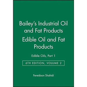 Bailey's Industrial Oil and Fat Products: Edible Oils, Part 1 Edible Oil and Fat Products: Edible Oils - Edible Oil and Fat Products v. 2, Pt. 1 (Bailey's Industrial Oil & Fat Products)