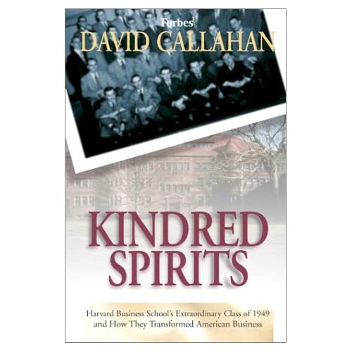 Kindred Spirits: Harvard Business School's Extraordinary Class of 1949 and How They Transformed American Business