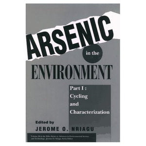 Arsenic in the Environment: Cycling and Characterization Pt.1 (Advances in Environmental Science and Technology)