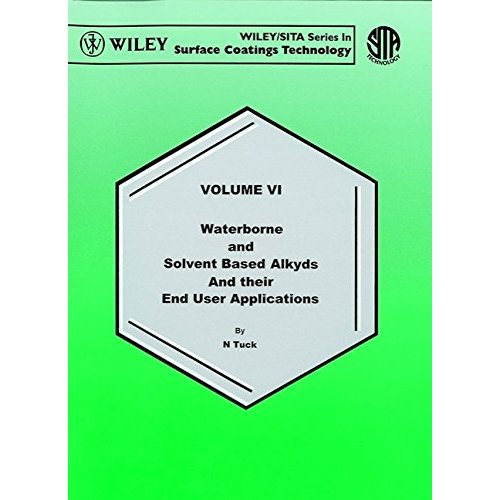 Waterborne & Solvent Based Alkyds & Their End User Applications: Vol.6 (Waterborne & Solvent Based Surface Coatings Resins & Applications)
