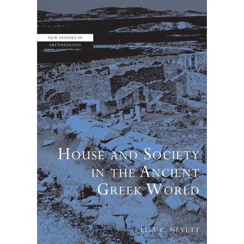 House and Society in the Ancient Greek World (New Studies in Archaeology)