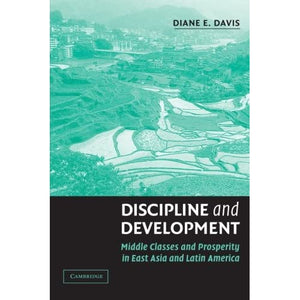 Discipline and Development: Middle Classes and Prosperity in East Asia and Latin America