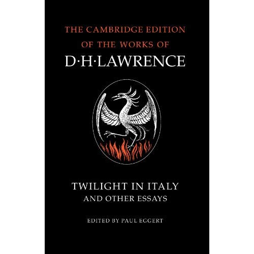 Twilight in Italy and Other Essays (The Cambridge Edition of the Works of D. H. Lawrence)