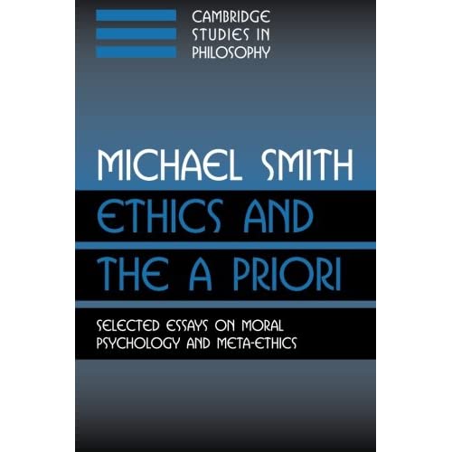 Ethics and the A Priori: Selected Essays On Moral Psychology And Meta-Ethics (Cambridge Studies in Philosophy)