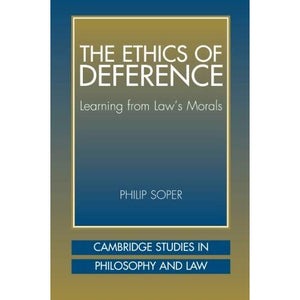 The Ethics of Deference: Learning From Law's Morals (Cambridge Studies In Philosophy And Law)