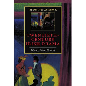 The Cambridge Companion to Twentieth-Century Irish Drama (Cambridge Companions to Literature)