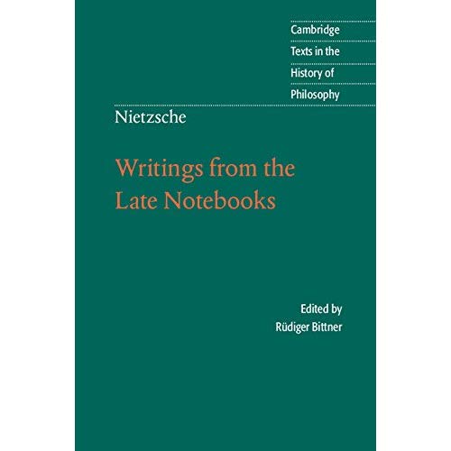 Nietzsche: Writings from the Late Notebooks (Cambridge Texts in the History of Philosophy)