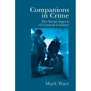 Companions in Crime: The Social Aspects of Criminal Conduct (Cambridge Studies in Criminology)