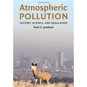 Atmospheric Pollution: History, Science, and Regulation