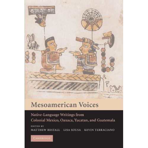 Mesoamerican Voices: Native Language Writings from Colonial Mexico, Yucatan, and Guatemala
