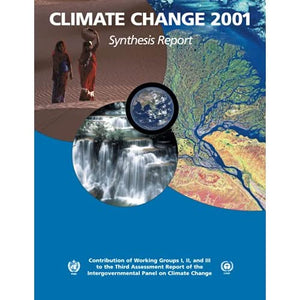 Climate Change 2001: Synthesis Report: Third Assessment Report of the Intergovernmental Panel on Climate Change