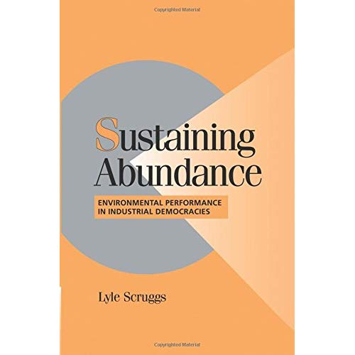 Sustaining Abundance: Environmental Performance in Industrial Democracies (Cambridge Studies in Comparative Politics)