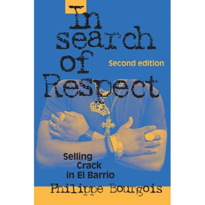 In Search of Respect: Selling Crack in El Barrio Second Edition: 10 (Structural Analysis in the Social Sciences, Series Number 10)