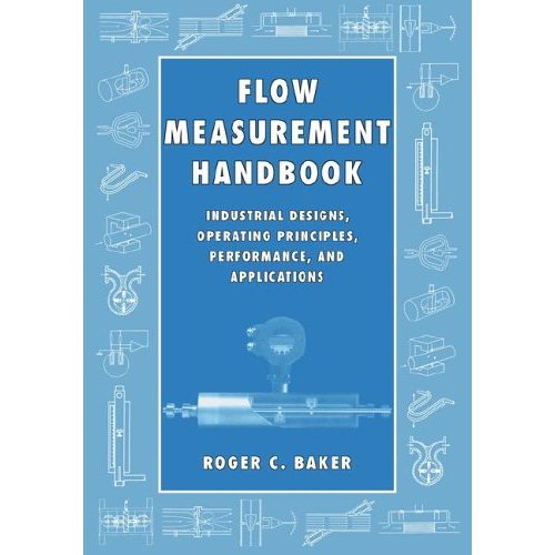Flow Measurement Handbook: Industrial Designs, Operating Principles, Performance, and Applications