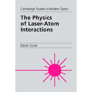 The Physics of Laser-Atom Interctns: 19 (Cambridge Studies in Modern Optics, Series Number 19)