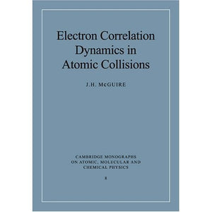 Electron Correlation Dynamics (Cambridge Monographs on Atomic, Molecular and Chemical Physics)