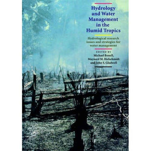 Hydrology and Water Management in the Humid Tropics: Hydrological Research Issues and Strategies for Water Management (International Hydrology) (International Hydrology Series)