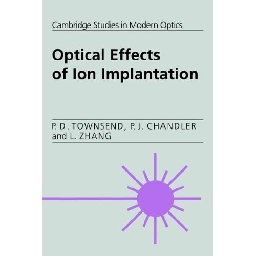 Optical Effects of Ion Implantation (Cambridge Studies in Modern Optics, Series Number 13)
