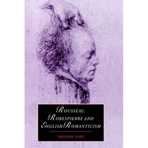 Rousseau Robespierre & Eng Romantic (Cambridge Studies in Romanticism)