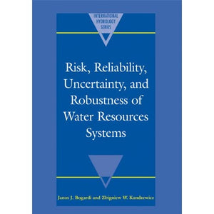 Risk, Reliability, Uncertainty, and Robustness of Water Resource Systems (International Hydrology Series)