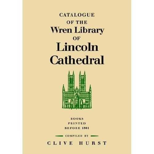 Catalogue of the Wren Library of Lincoln Cathedral: Books Printed before 1801