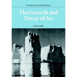 The Growth and Decay of Ice (Studies in Polar Research)