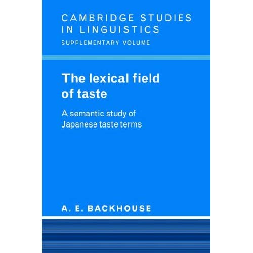 The Lexical Field of Taste: A Semantic Study of Japanese Taste Terms (Cambridge Studies in Linguistics)
