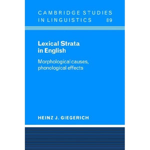 Lexical Strata in English: Morphological Causes, Phonological Effects: 89 (Cambridge Studies in Linguistics, Series Number 89)
