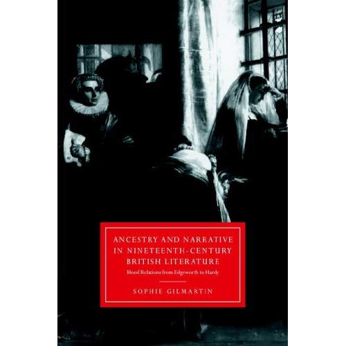 Ancestry Narrative 19C British Lit: Blood Relations from Edgeworth to Hardy (Cambridge Studies in Nineteenth-Century Literature and Culture)