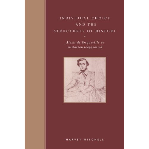 Individual Choice and History: Alexis de Tocqueville as Historian Reappraised
