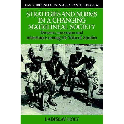 Strategies & Norms, Matrilineal Soc: Descent, Succession and Inheritance among the Toka of Zambia: 58 (Cambridge Studies in Social and Cultural Anthropology, Series Number 58)