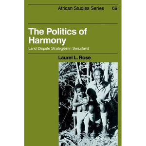 The Politics of Harmony: Land Dispute Strategies in Swaziland: 69 (African Studies, Series Number 69)