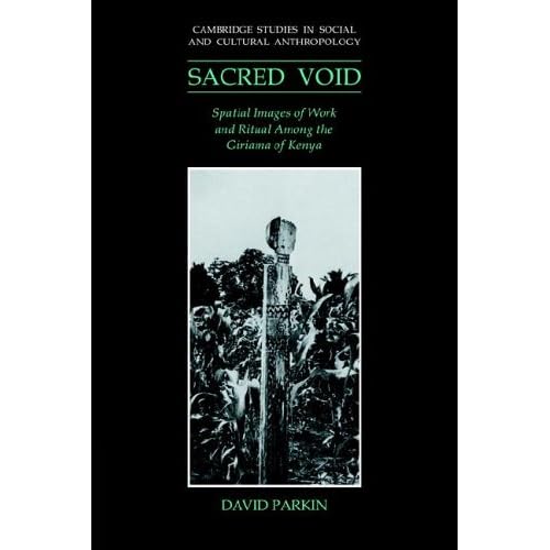 Sacred Void: Spatial Images of Work and Ritual among the Giriama of Kenya: 80 (Cambridge Studies in Social and Cultural Anthropology, Series Number 80)