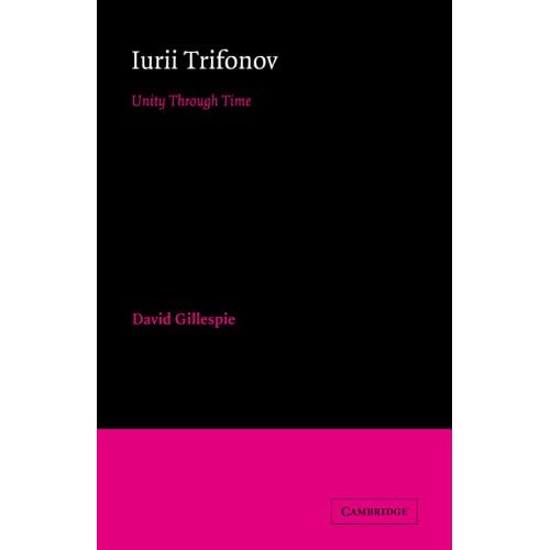 Iurii Trifonov: Unity through Time (Cambridge Studies in Russian Literature)