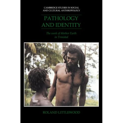 Pathology and Identity: The Work of Mother Earth in Trinidad: 90 (Cambridge Studies in Social and Cultural Anthropology, Series Number 90)