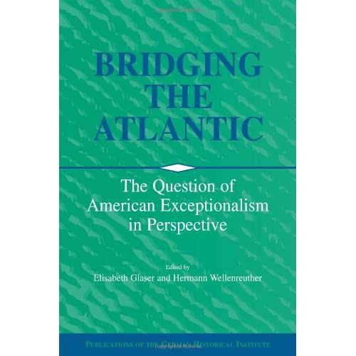 Bridging the Atlantic: The Question of American Exceptionalism in Perspective (Publications of the German Historical Institute)