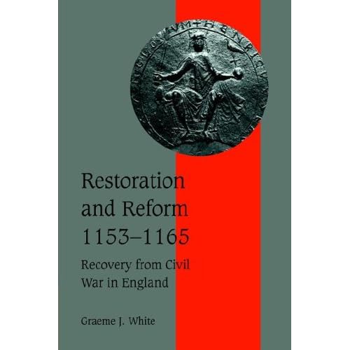 Restoration and Reform, 1153-1165: Recovery from Civil War in England: 46 (Cambridge Studies in Medieval Life and Thought: Fourth Series, Series Number 46)