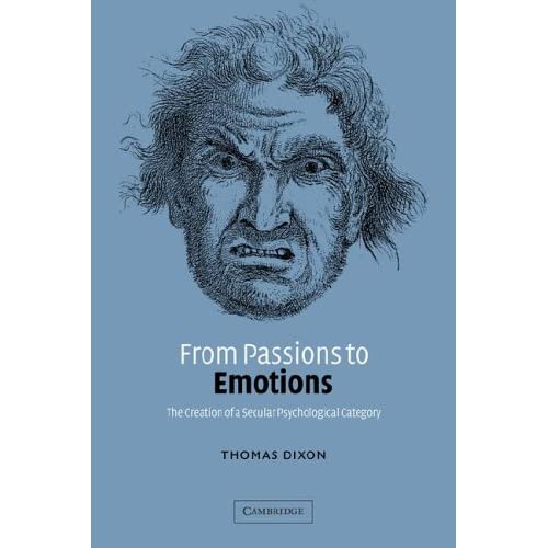 From Passions to Emotions: The Creation of a Secular Psychological Category